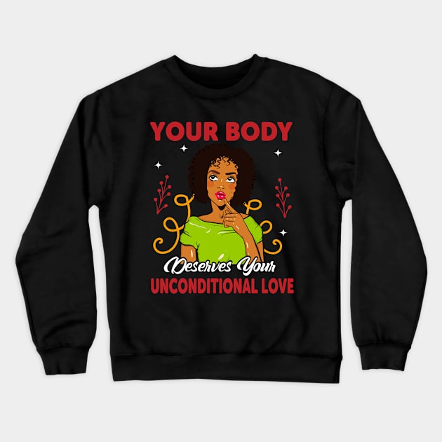 Your Body Deserves Your Unconditional Love Crewneck Sweatshirt by funkyteesfunny